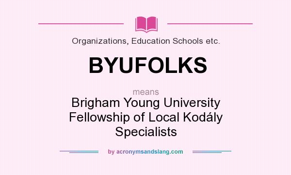 What does BYUFOLKS mean? It stands for Brigham Young University Fellowship of Local Kodály Specialists