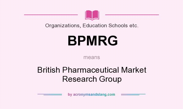 What does BPMRG mean? It stands for British Pharmaceutical Market Research Group