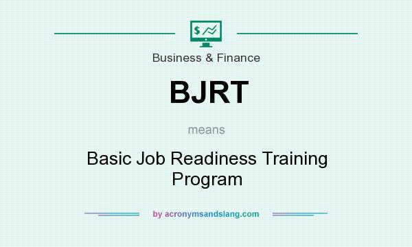 What does BJRT mean? It stands for Basic Job Readiness Training Program