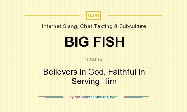 What does BIG FISH mean? It stands for Believers in God, Faithful in Serving Him