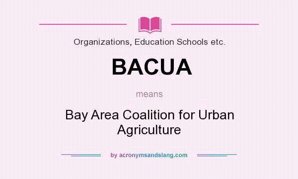 What does BACUA mean? It stands for Bay Area Coalition for Urban Agriculture