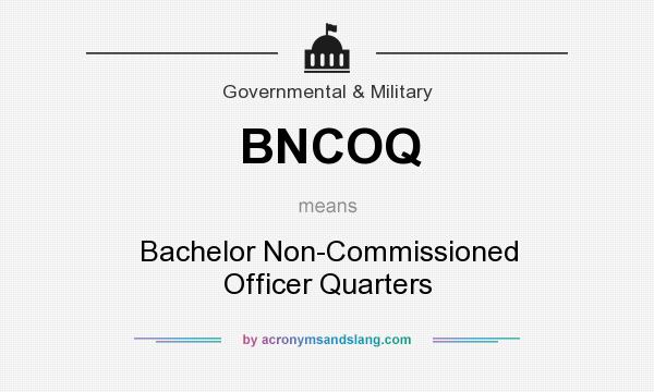 What does BNCOQ mean? It stands for Bachelor Non-Commissioned Officer Quarters