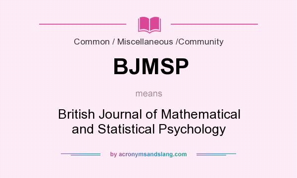 What does BJMSP mean? It stands for British Journal of Mathematical and Statistical Psychology