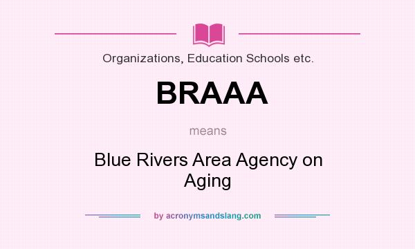 What does BRAAA mean? It stands for Blue Rivers Area Agency on Aging