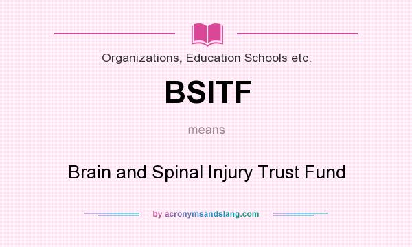 What does BSITF mean? It stands for Brain and Spinal Injury Trust Fund