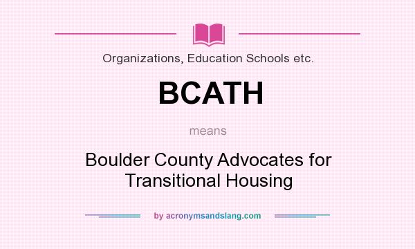 What does BCATH mean? It stands for Boulder County Advocates for Transitional Housing