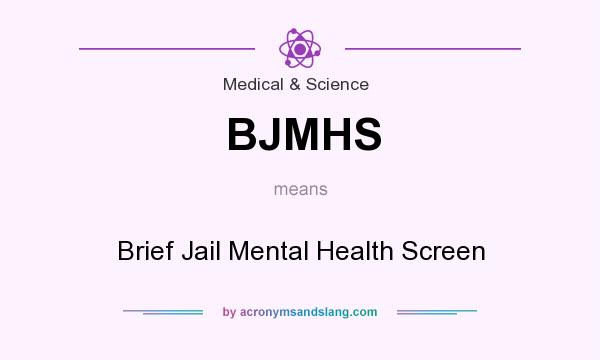 What does BJMHS mean? It stands for Brief Jail Mental Health Screen