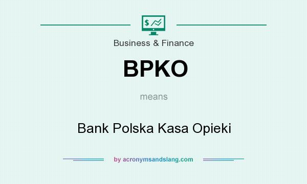 What does BPKO mean? It stands for Bank Polska Kasa Opieki