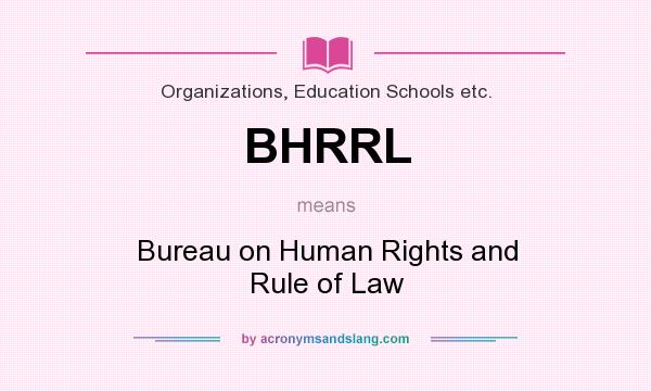What does BHRRL mean? It stands for Bureau on Human Rights and Rule of Law