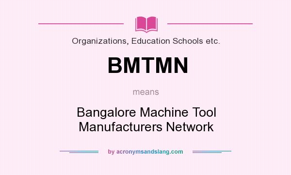 What does BMTMN mean? It stands for Bangalore Machine Tool Manufacturers Network