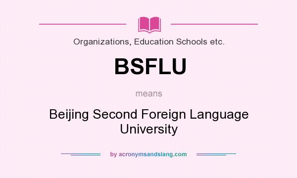 What does BSFLU mean? It stands for Beijing Second Foreign Language University