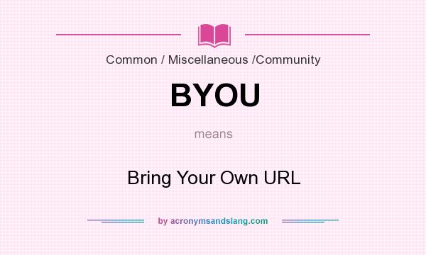 What does BYOU mean? It stands for Bring Your Own URL