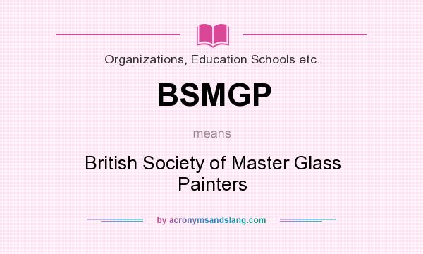 What does BSMGP mean? It stands for British Society of Master Glass Painters