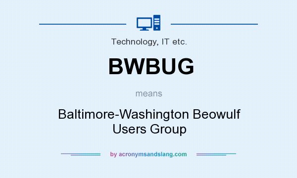 What does BWBUG mean? It stands for Baltimore-Washington Beowulf Users Group