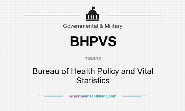 What does BHPVS mean? It stands for Bureau of Health Policy and Vital Statistics