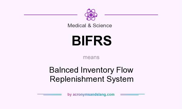 What does BIFRS mean? It stands for Balnced Inventory Flow Replenishment System