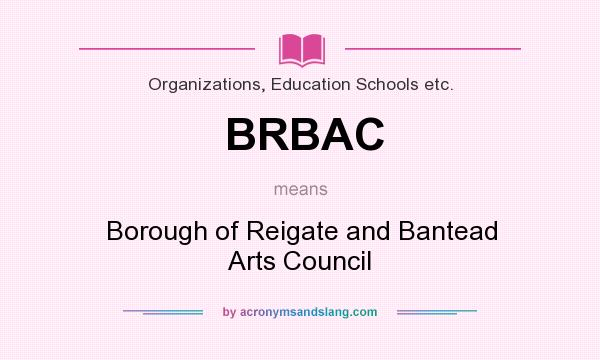 What does BRBAC mean? It stands for Borough of Reigate and Bantead Arts Council