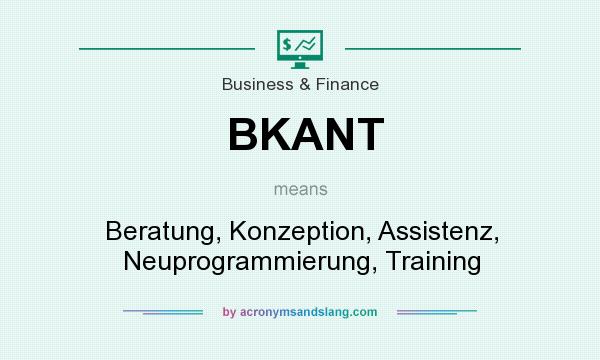 What does BKANT mean? It stands for Beratung, Konzeption, Assistenz, Neuprogrammierung, Training