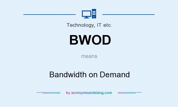 What does BWOD mean? It stands for Bandwidth on Demand