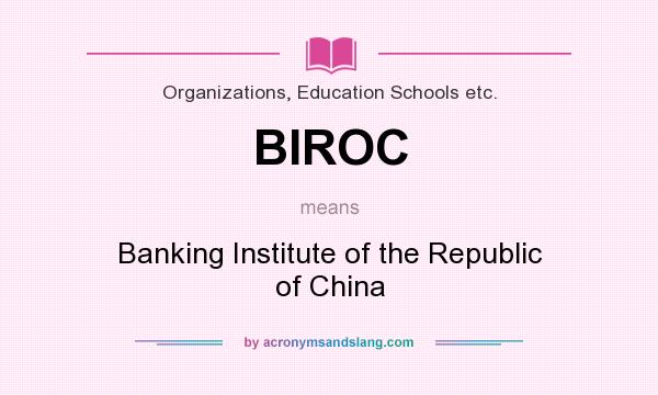 What does BIROC mean? It stands for Banking Institute of the Republic of China