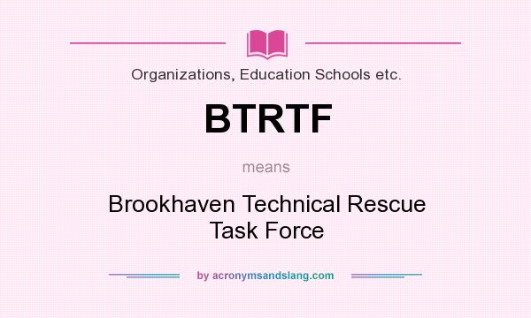 What does BTRTF mean? It stands for Brookhaven Technical Rescue Task Force