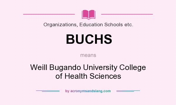 What does BUCHS mean? It stands for Weill Bugando University College of Health Sciences