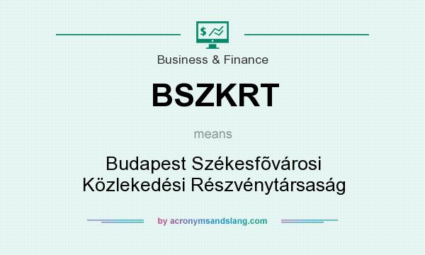 What does BSZKRT mean? It stands for Budapest Székesfõvárosi Közlekedési Részvénytársaság