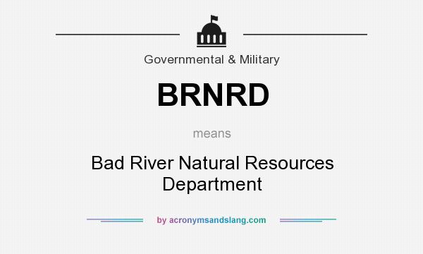 What does BRNRD mean? It stands for Bad River Natural Resources Department