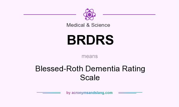 What does BRDRS mean? It stands for Blessed-Roth Dementia Rating Scale