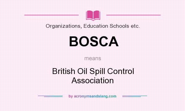 What does BOSCA mean? It stands for British Oil Spill Control Association