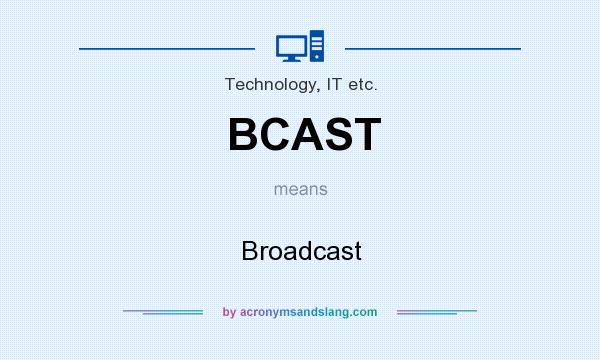 What does BCAST mean? It stands for Broadcast