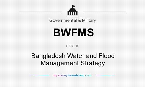 What does BWFMS mean? It stands for Bangladesh Water and Flood Management Strategy