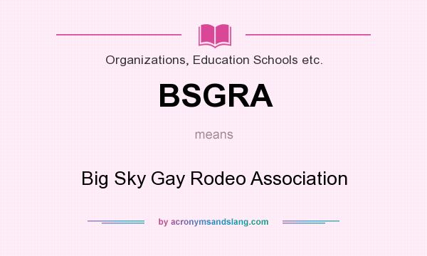 What does BSGRA mean? It stands for Big Sky Gay Rodeo Association
