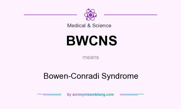 What does BWCNS mean? It stands for Bowen-Conradi Syndrome