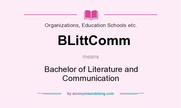 What does BLittComm mean? It stands for Bachelor of Literature and Communication