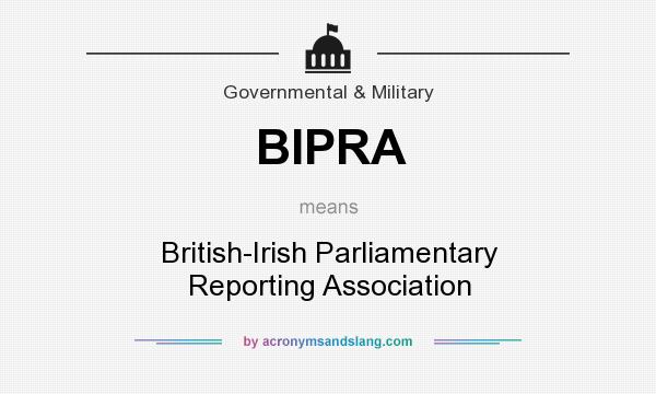 What does BIPRA mean? It stands for British-Irish Parliamentary Reporting Association