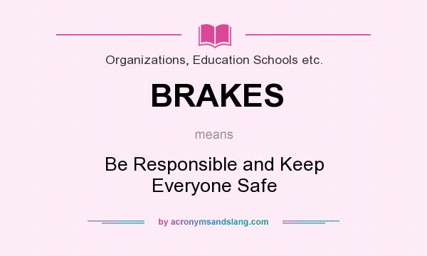What does BRAKES mean? It stands for Be Responsible and Keep Everyone Safe
