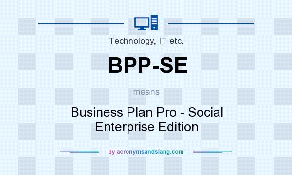 What does BPP-SE mean? It stands for Business Plan Pro - Social Enterprise Edition