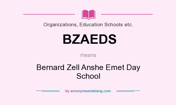 What does BZAEDS mean? It stands for Bernard Zell Anshe Emet Day School