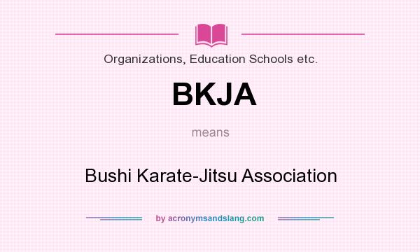 What does BKJA mean? It stands for Bushi Karate-Jitsu Association