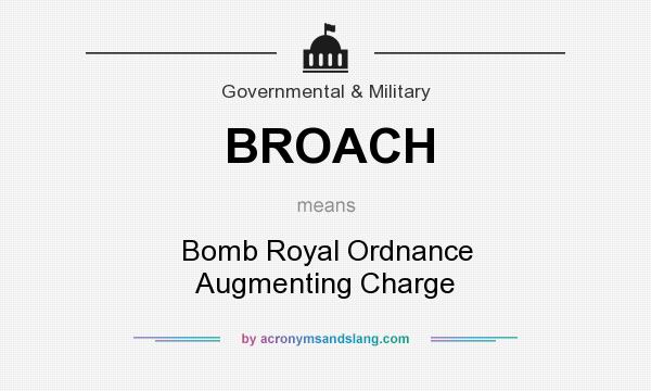What does BROACH mean? It stands for Bomb Royal Ordnance Augmenting Charge