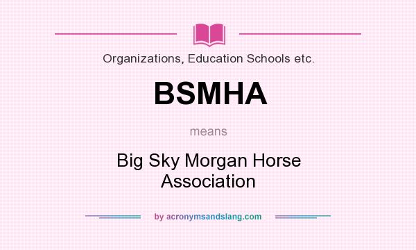 What does BSMHA mean? It stands for Big Sky Morgan Horse Association