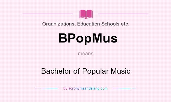 What does BPopMus mean? It stands for Bachelor of Popular Music