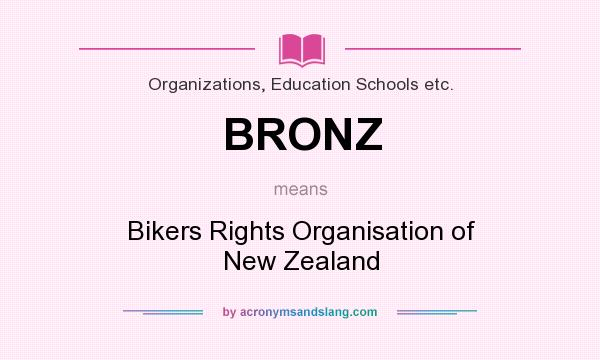 What does BRONZ mean? It stands for Bikers Rights Organisation of New Zealand