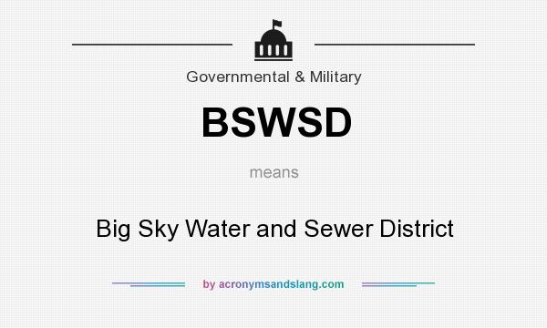 What does BSWSD mean? It stands for Big Sky Water and Sewer District
