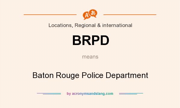 What does BRPD mean? It stands for Baton Rouge Police Department