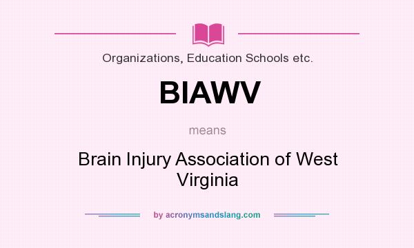 What does BIAWV mean? It stands for Brain Injury Association of West Virginia