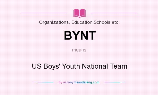 What does BYNT mean? It stands for US Boys` Youth National Team