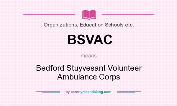 What does BSVAC mean? It stands for Bedford Stuyvesant Volunteer Ambulance Corps