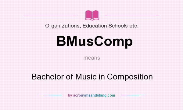 What does BMusComp mean? It stands for Bachelor of Music in Composition